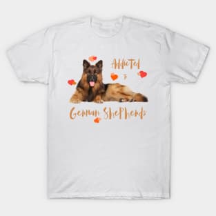 Addicted to German Shepherd Dogs! Especially for GSD owners! T-Shirt